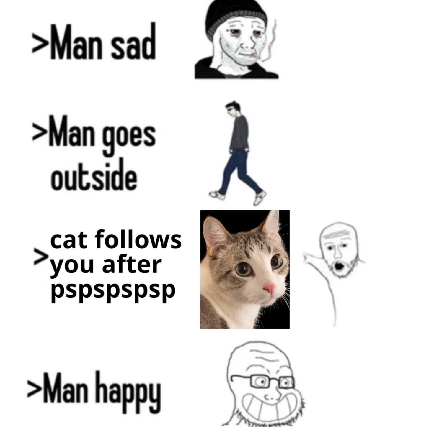 man sad man sees excavator - >Man sad >Man goes outside cat s >you after pspspspsp >Man happy